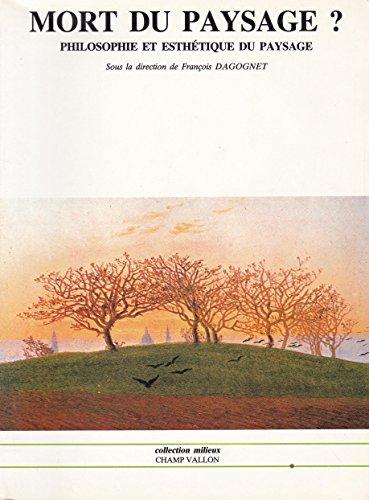 Mort du paysage ? : philosophie et esthétique du paysage, actes du colloque de Lyon