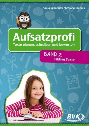 Aufsatzprofi - Band 2: Fiktive Texte: Texte planen, schreiben und bewerten