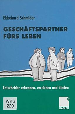 Geschäftspartner fürs Leben: Entscheider erkennen, erreichen und binden (German Edition)