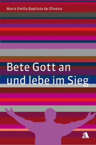 Bete Gott an und lebe im Sieg