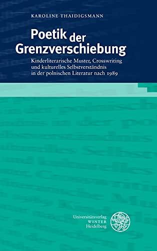 Poetik der Grenzverschiebung: Kinderliterarische Muster, Crosswriting und kulturelles Selbstverständnis in der polnischen Literatur nach 1989 (Beiträge zur slavischen Philologie)