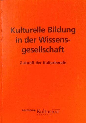 Kulturelle Bildung in der Wissensgesellschaft: Zukunft der Kulturberufe