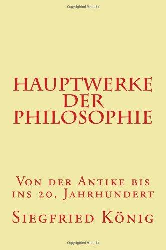 Hauptwerke der Philosophie - Von der Antike bis ins 20. Jahrhundert