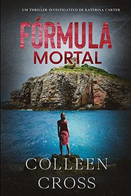 Fórmula Mortal: um thriller investigativo de Katerina Carter (Série de Aventuras de Suspense E Mistério Com A Investigadora Katerina Carter, Band 3)