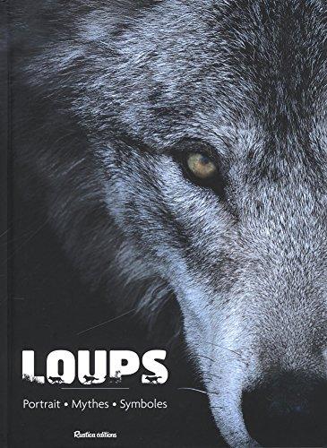 Loups : portrait, mythes, symboles