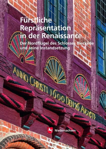 Fürstliche Repräsentation in der Renaissance: Der Nordflügel des Schlosses Bleckede und seine Instandsetzung (Arbeitshefte zur Denkmalpflege in Niedersachsen)