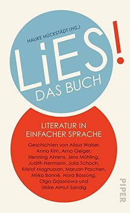 LiES. Das Buch: Literatur in Einfacher Sprache. Geschichten von Alissa Walser, Anna Kim, Arno Geiger, Henning Ahrens, Jens Mühling, Judith Hermann, ... Olga Grjasnowa und Ulrike Almut Sandig