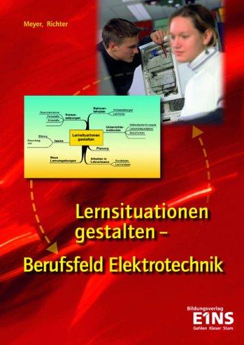 Lernsituationen gestalten - Berufsfeld Elektrotechnik. Unterrichtshilfen/Lernplanungen. (Lernmaterialien)