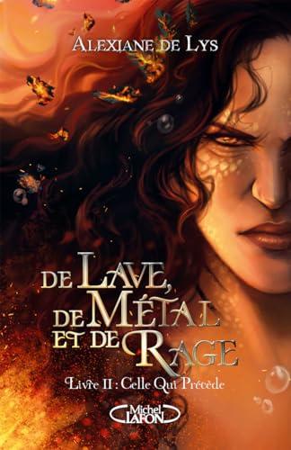 De lave, de métal et de rage. Vol. 2. Celle qui précède