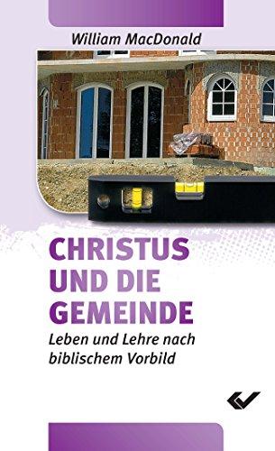 Christus und die Gemeinde: Leben und Lehre nach biblischen Vorbild