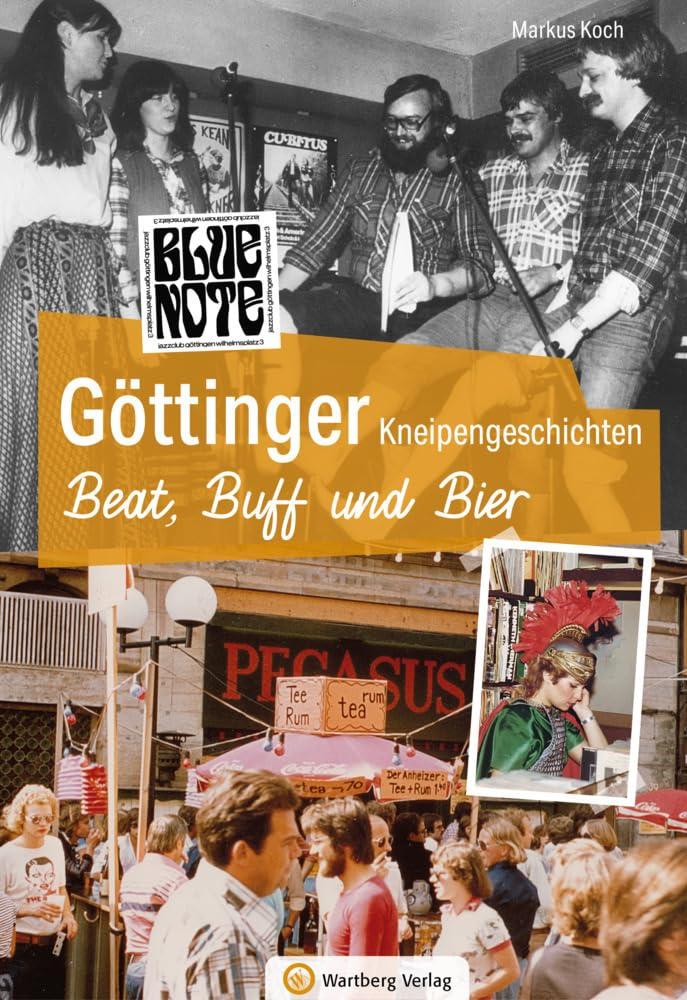 Göttinger Kneipengeschichten - Beat, Buff und Bier - Beatmusik und Bier – Eine Hommage an Göttingens unvergessliche Kneipenkultur