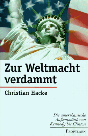 Zur Weltmacht verdammt. Die amerikanische Außenpolitik von Kennedy bis Clinton