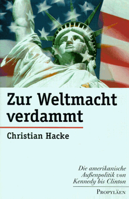 Zur Weltmacht verdammt. Die amerikanische Außenpolitik von Kennedy bis Clinton