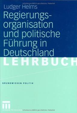 Regierungsorganisation und politische Führung in Deutschland (Grundwissen Politik)