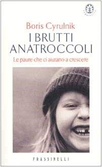 I brutti anatroccoli. Le paure che ci aiutano a crescere (Frassinelli narrativa straniera)