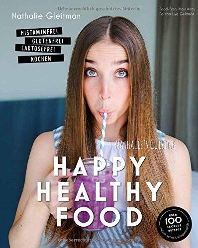 Happy Healthy Food - Histaminfrei, glutenfrei, laktosefrei kochen (Gesund-Kochbücher BJVV)