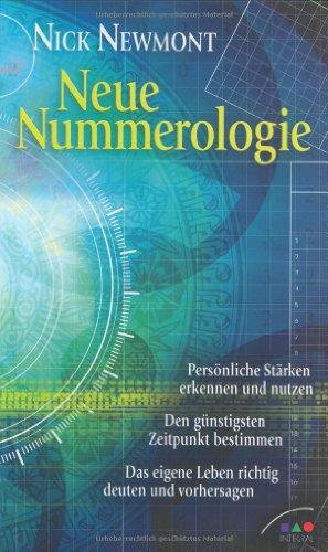 Neue Nummerologie: Persönliche Stärken erkennen und nutzen. Den günstigsten Zeitpunkt bestimmen. Das eigene Leben richtig deuten und vorhersagen.