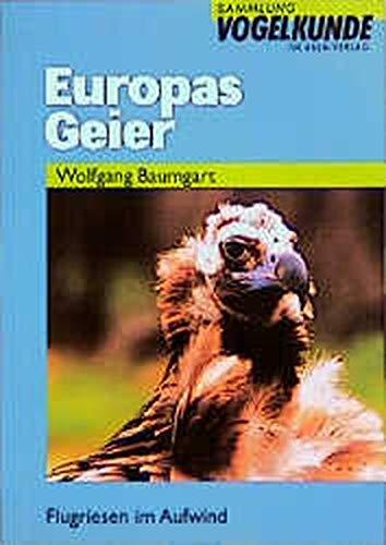 Europas Geier: Flugriesen im Aufwind (Sammlung Vogelkunde im AULA-Verlag)