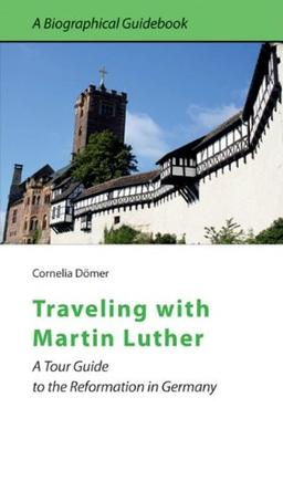 Traveling with Martin Luther (Biographical Guidebooks)