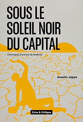 Sous le soleil noir du capital : chroniques d'une ère de ténèbres