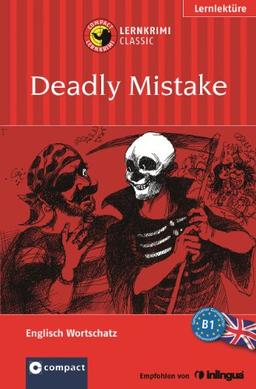 Deadly Mistake. Compact Lernkrimi. Englisch Grundwortschatz Niveau B1: Englisch Wortschatz B1