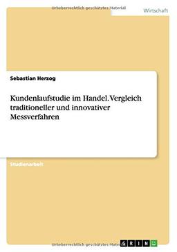 Kundenlaufstudie im Handel. Vergleich traditioneller und innovativer Messverfahren