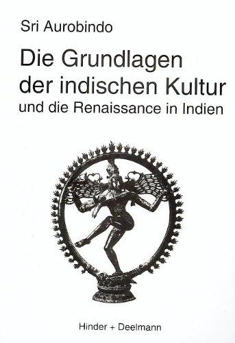 Die Grundlagen der indischen Kultur: Und die Renaissance in Indien