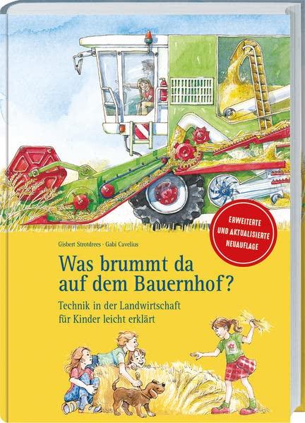 Was brummt da auf dem Bauernhof? Aktualisierte und erweiterte Neuauflage: Technik in der Landwirtschaft für Kinder leicht erklärt. Sähen, Ernten, ... Kinderbuch ab 6 Jahren mit vielen Bildern