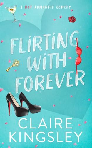 Flirting with Forever: A Hot Romantic Comedy (Dirty Martini Running Club, Band 4)