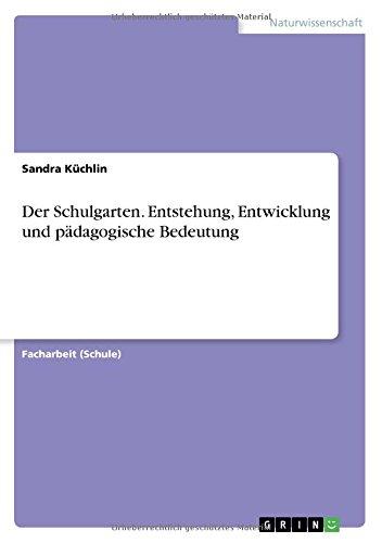 Der Schulgarten. Entstehung, Entwicklung und pädagogische Bedeutung