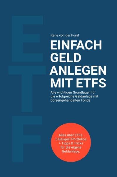 Einfach Geld anlegen mit ETFs: Alle wichtigen Grundlagen für die erfolgreiche Geldanlage mit börsengehandelten Fonds