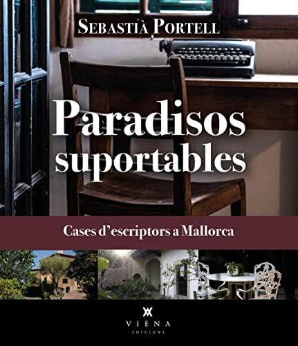 Paradisos suportables: Cases d’escriptors a Mallorca (Fora de col·lecció)