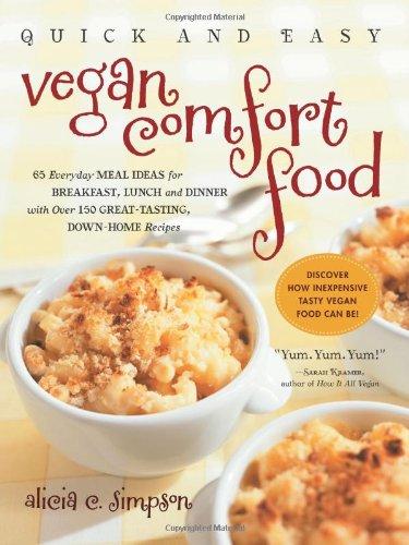 Quick and Easy Vegan Comfort Food: 65 Everyday Meal Ideas for Breakfast, Lunch, and Dinner with Over 150 Great-Tasting, Down-Home Recipes