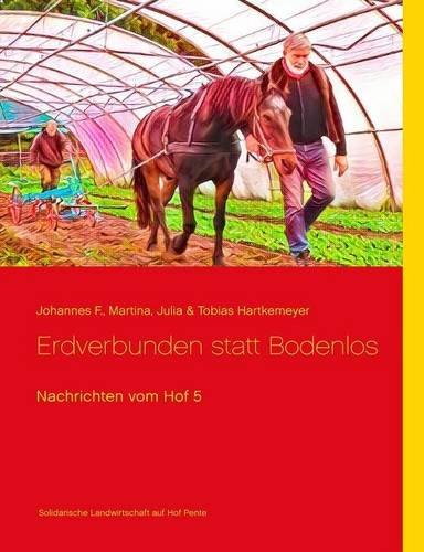 Nachrichten vom Hof 5: Erdverbunden statt bodenlos