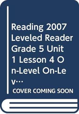 Reading 2007 Leveled Reader Grade 5 Unit 1 Lesson 4 On-Level On-Level