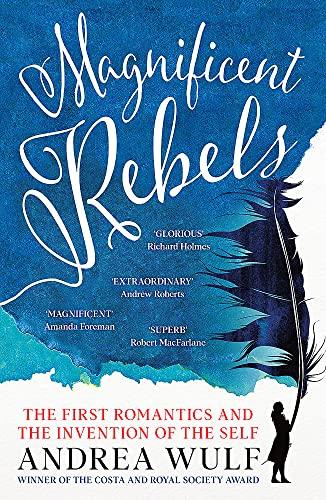 Magnificent Rebels: The First Romantics and the Invention of the Self