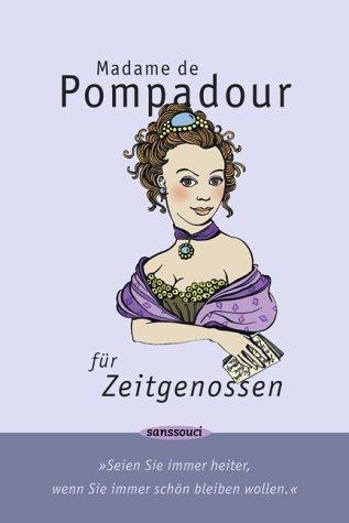 Madame de Pompadour für Zeitgenossen: "Seien Sie immer heiter, wenn Sie immer schön bleiben wollen"