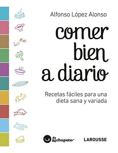 Comer bien a diario : recetas fáciles para una dieta sana y variada (LAROUSSE - Libros Ilustrados/ Prácticos - Gastronomía)