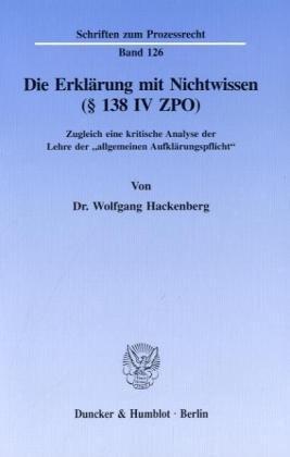 Die Erklärung mit Nichtwissen (§ 138 IV ZPO).: Zugleich eine kritische Analyse der Lehre der "allgemeinen Aufklärungspflicht".