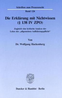 Die Erklärung mit Nichtwissen (§ 138 IV ZPO).: Zugleich eine kritische Analyse der Lehre der "allgemeinen Aufklärungspflicht".