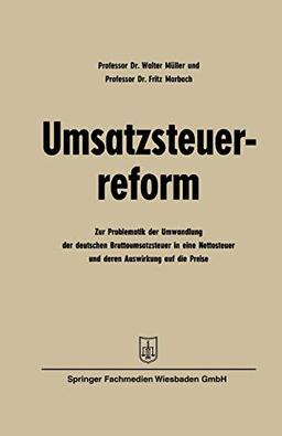 Umsatzsteuerreform: Zur Problematik der Umwandlung der deutschen Bruttoumsatzsteuer in eine Nettosteuer und deren Auswirkung auf die Preise