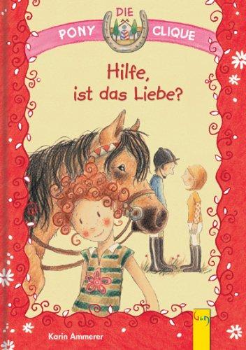 Hilfe, ist das Liebe?: Pferde - Freundschaft - Abenteuer. Die Pony-Clique