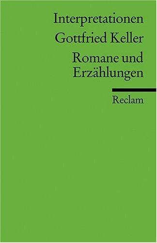 Interpretationen: Gottfried Keller. Romane und Erzählungen