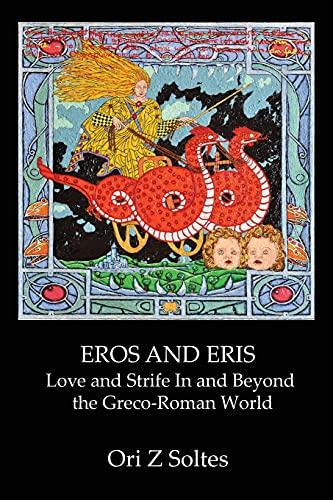 EROS AND ERIS: Love and Strife In and Beyond the Greco-Roman World