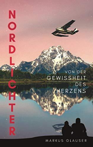 Nordlichter: Von der Gewissheit des Herzens