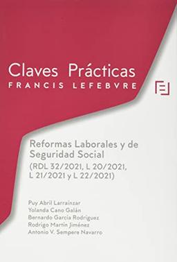 Reformas Laborales y de Seguridad Social (RDL 32/2021, L 20/2021, L 21/2021 y L 22/2021): Claves Prácticas