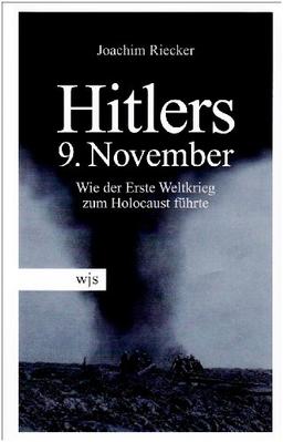 Hitlers 9. November: Wie der Erste Weltkrieg zum Holocaust führte