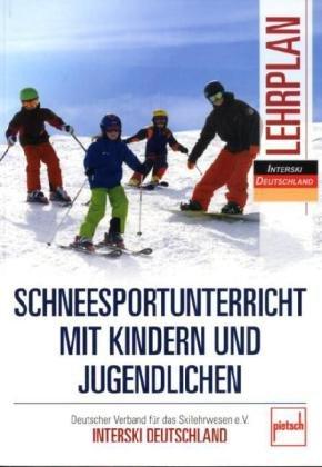 Schneesportunterricht mit Kindern und Jugendlichen - Lehrplan: Deutscher Verband für das Skilehrwesen e.V. / Interski Deutschland