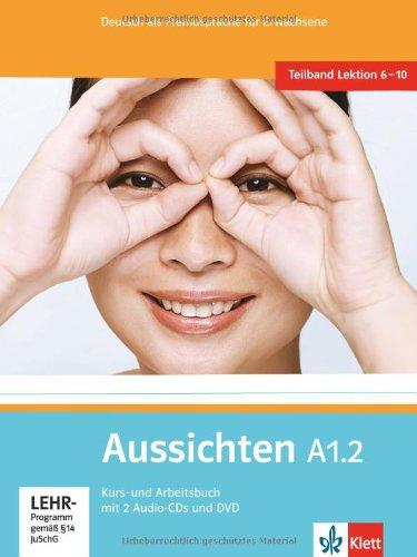 Aussichten. Teilband A1.2: Kurs- und Arbeitsbuch mit 2 Audio-CDs und DVD: Deutsch als Fremdsprache für Erwachsene