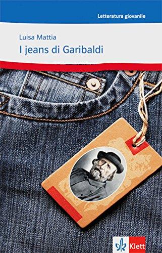 I jeans di Garibaldi: Ovvero come Celestina vinse la sua battaglia. Italienische Lektüre für das 4. Lernjahr, Oberstufe